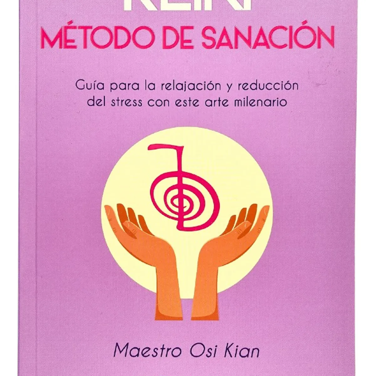 PLUTON EDICIONES - REIKI MÉTODO DE SANACIÓN - MAESTRO OSI KIAN