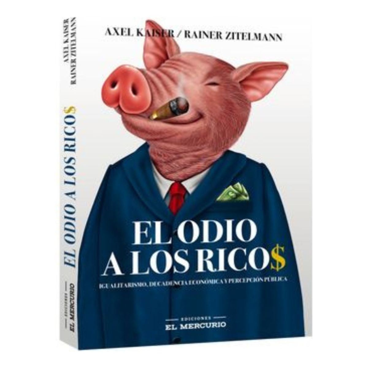EL MERCURIO - EL ODIO A LOS RICOS - AXEL KAISER