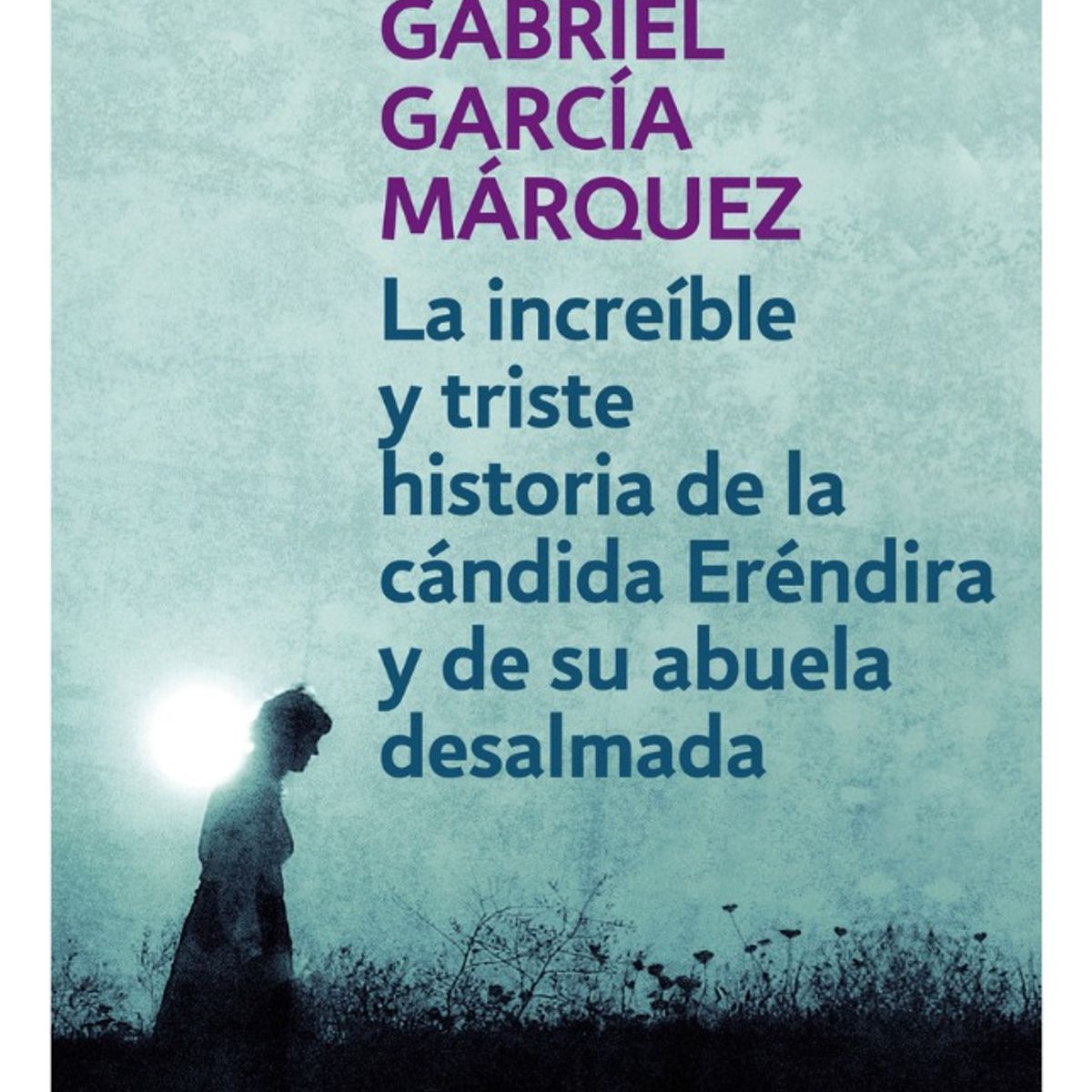 DEBOLSILLO - LA INCREÍBLE Y TRISTE HISTORIA DE LA CÁNDIDA ERÉNDIRA