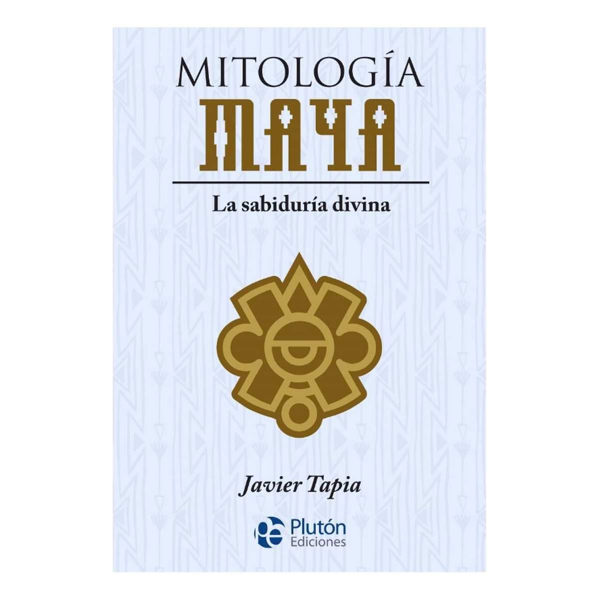 PLUTON EDICIONES - MITOLOGÍA MAYA - JAVIER TAPIA