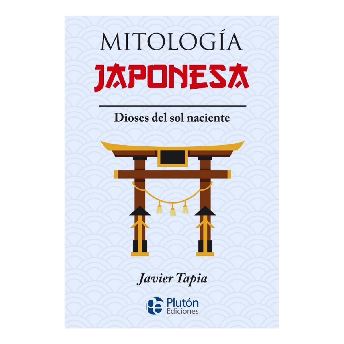 PLUTON EDICIONES - MITOLOGÍA JAPONESA - JAVIER TAPIA