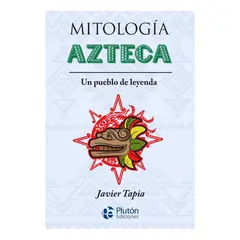 PLUTON EDICIONES - MITOLOGÍA AZTECA - JAVIER TAPIA