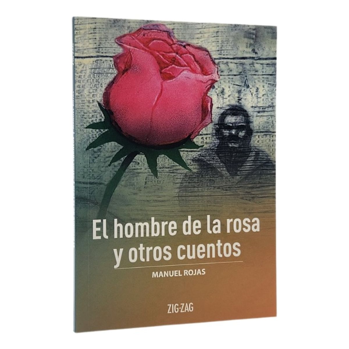 ZIG ZAG - EL HOMBRE DE LA ROSA Y OTROS CUENTOS - MANUEL ROJAS