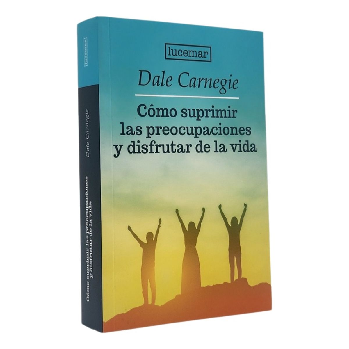 LUCEMAR - CÓMO SUPRIMIR LAS PREOCUPACIONES Y DISFRUTAR DE LA VIDA