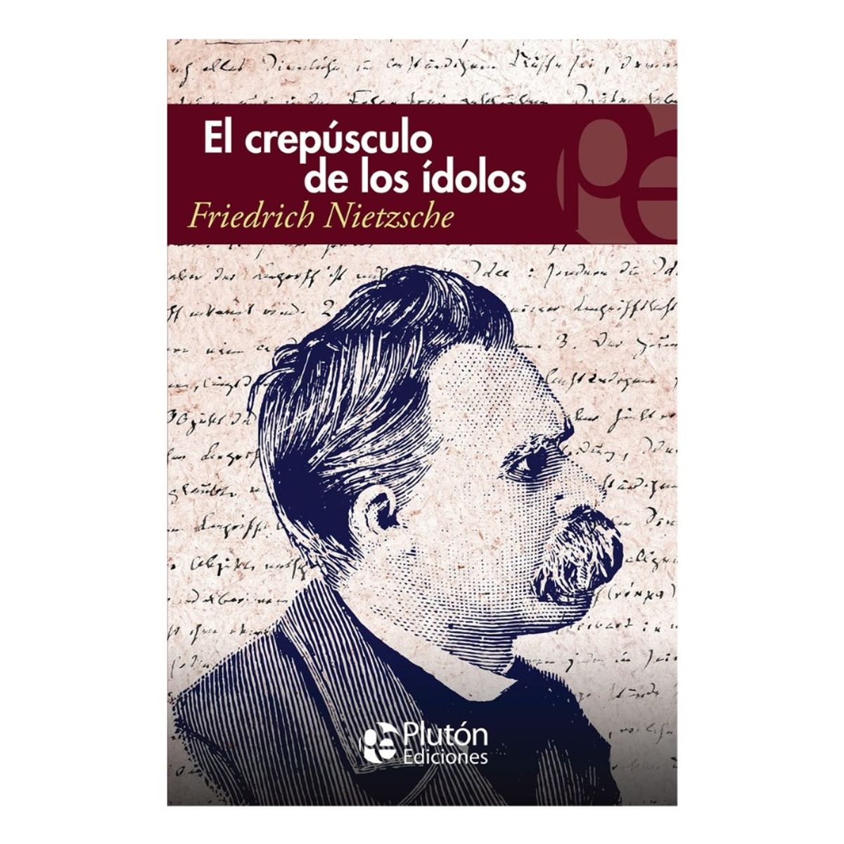 PLUTON EDICIONES - EL CREPÚSCULO DE LOS ÍDOLOS - FRIEDRICH NIETZSCHE