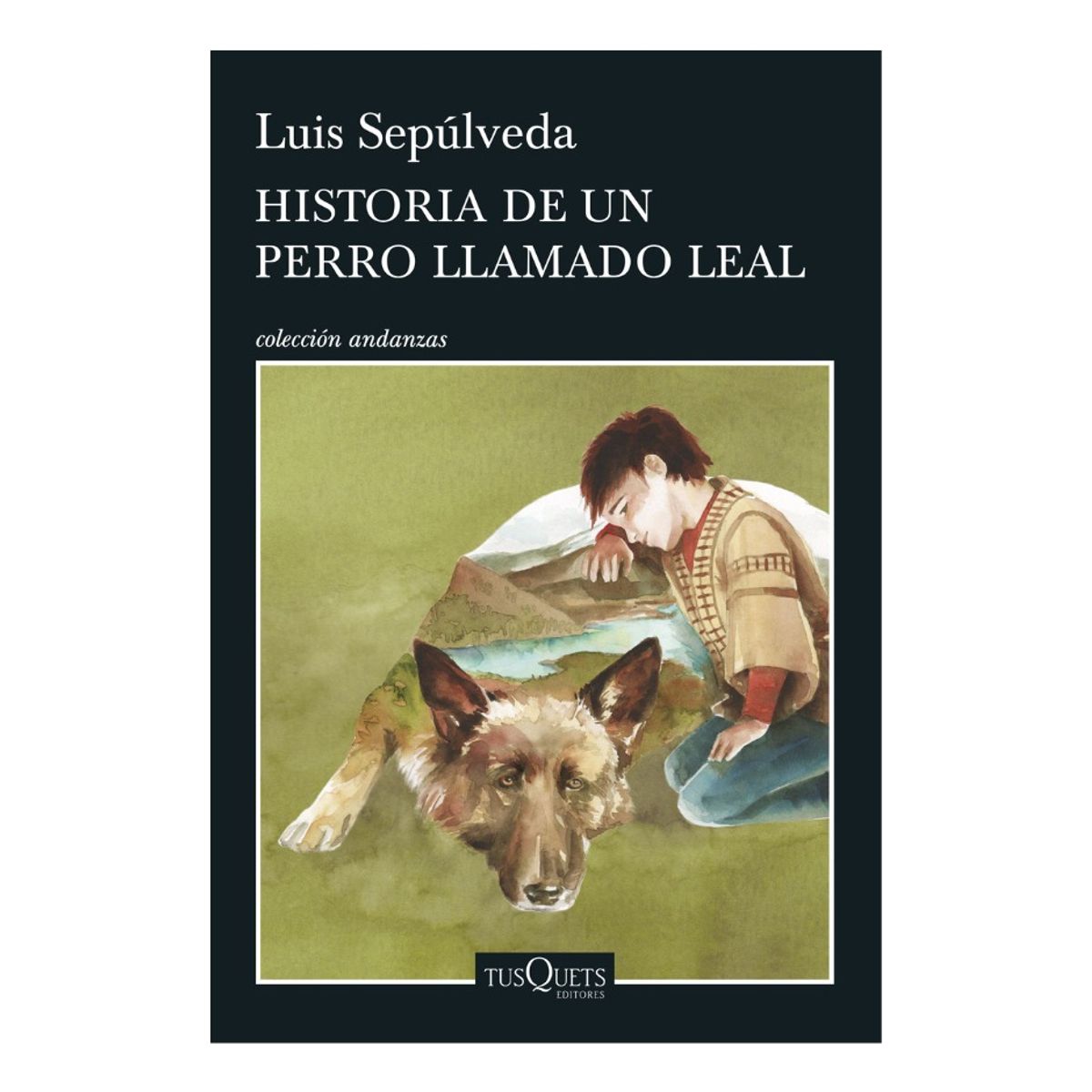 TUSQUETS - HISTORIA DE UN PERRO LLAMADO LEAL - LUIS SEPÚLVEDA