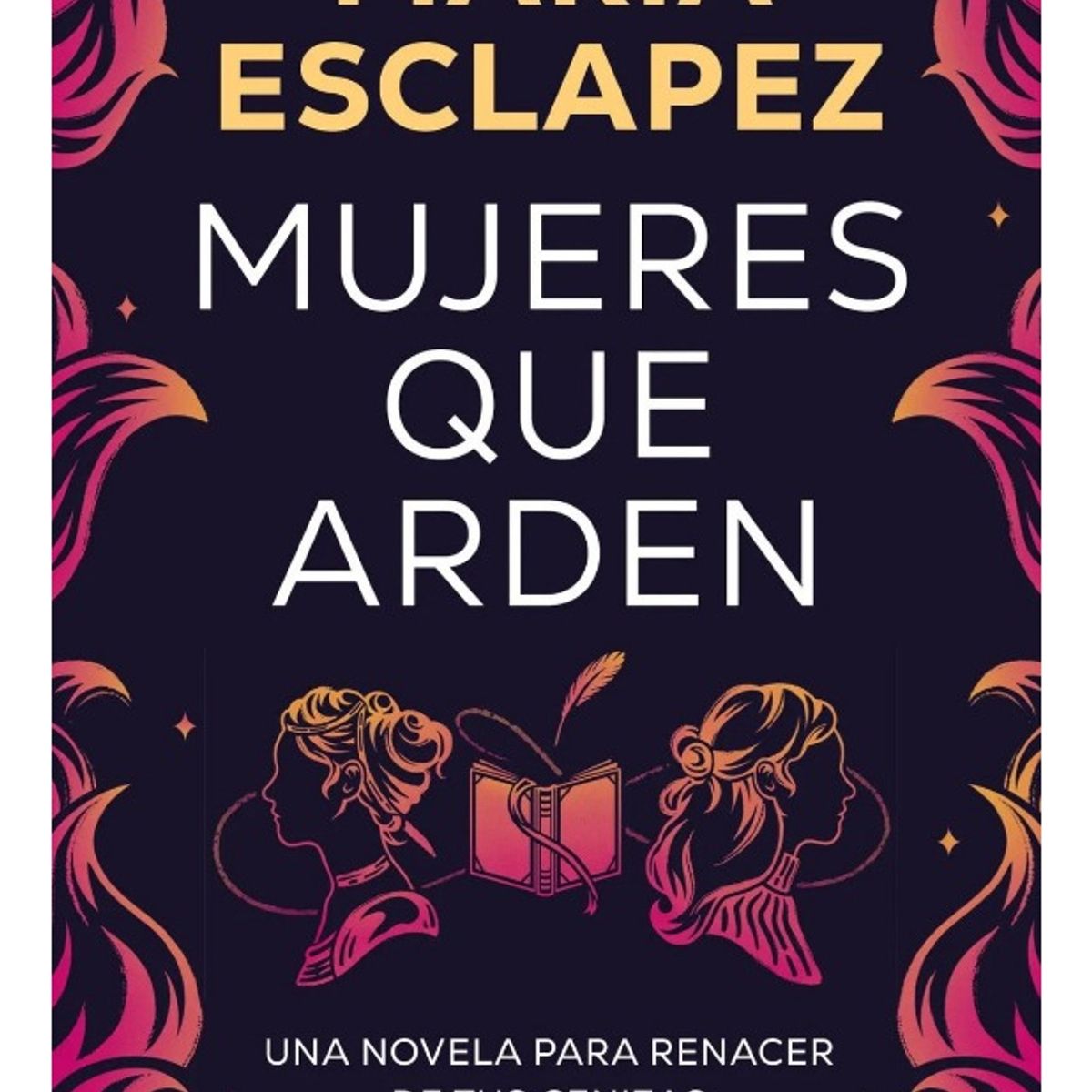 EDICIONES B - MUJERES QUE ARDEN - MARÍA ESCLAPEZ