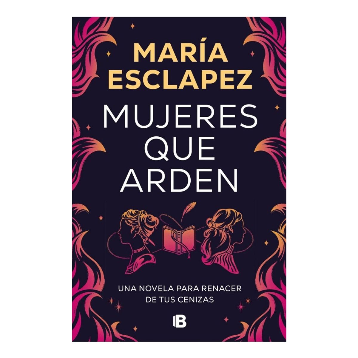 EDICIONES B - MUJERES QUE ARDEN - MARÍA ESCLAPEZ