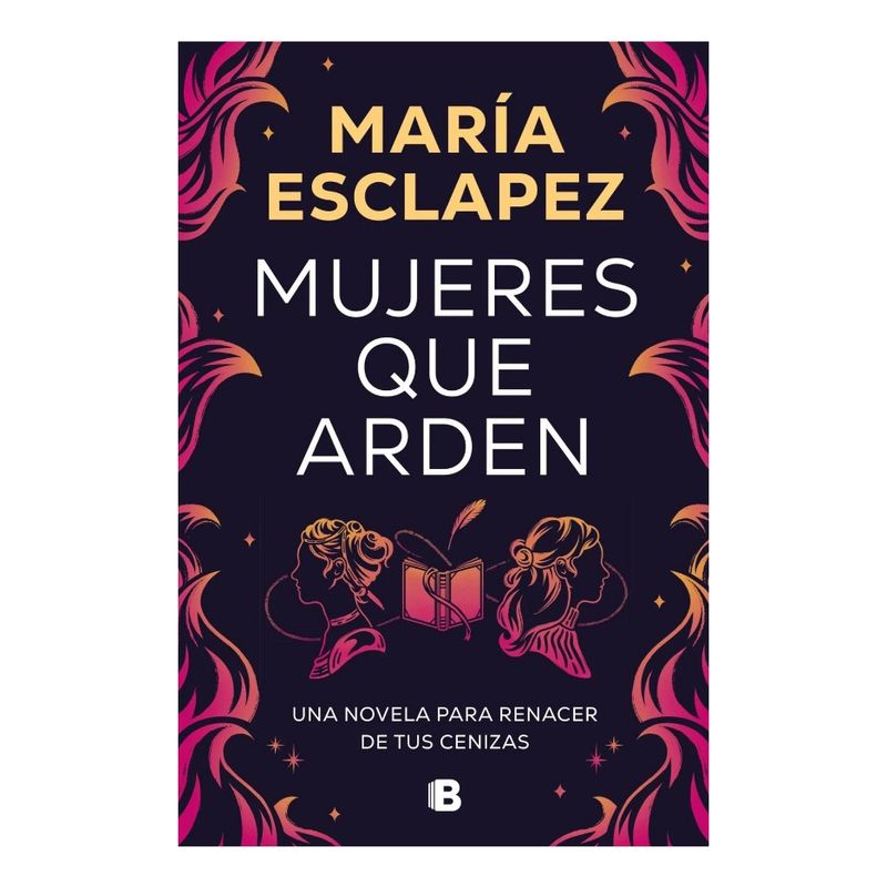 EDICIONES B - MUJERES QUE ARDEN - MARÍA ESCLAPEZ