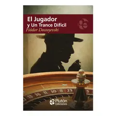 PLUTON EDICIONES - EL JUGADOR Y UN TRANCE DIFÍCIL - FIÓDOR DOSTOYEVSKI