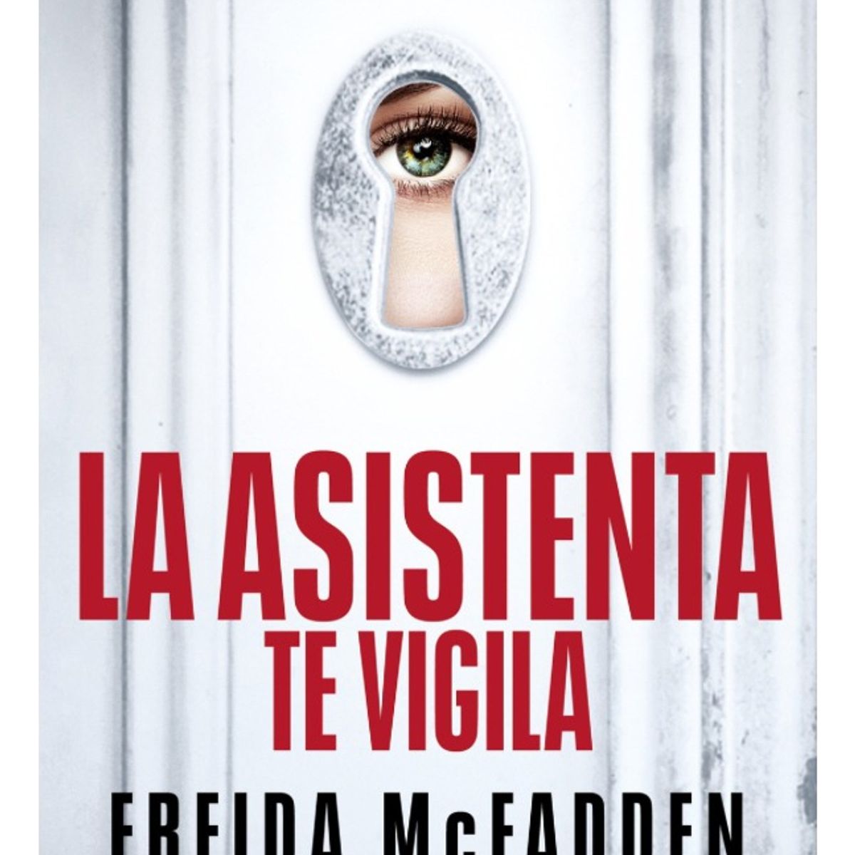 SUMA - LA ASISTENTA TE VIGILA - FREIDA MCFADDEN
