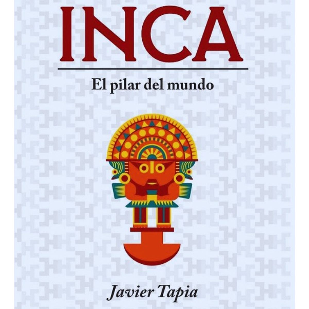 PLUTON EDICIONES - MITOLOGÍA INCA  EL PILAR DEL MUNDO