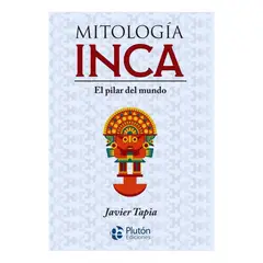 PLUTON EDICIONES - MITOLOGÍA INCA EL PILAR DEL MUNDO