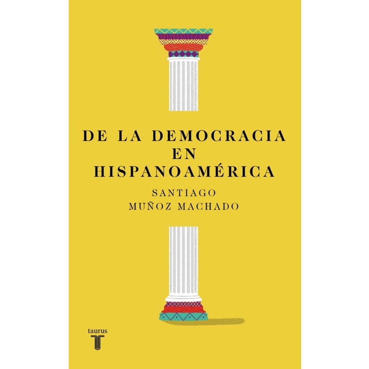 TAURUS - DE LA DEMOCRACIA EN HISPANOAMERICA
