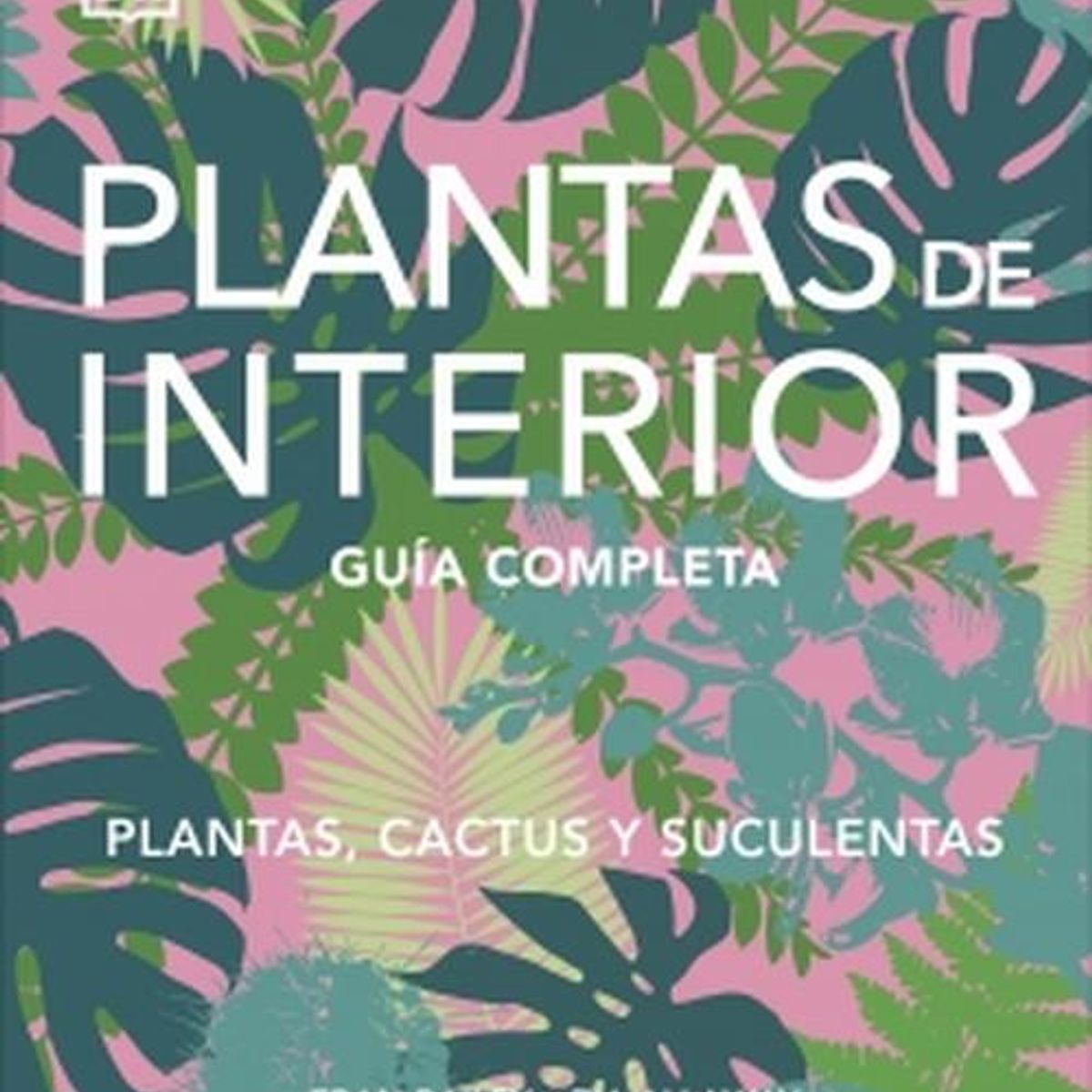 EDITORIAL DK - Libro Plantas de interior - Autores Dk