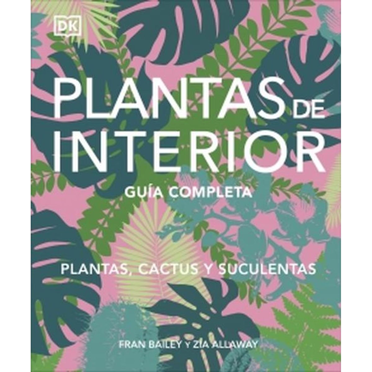 EDITORIAL DK - Libro Plantas de interior - Autores Dk