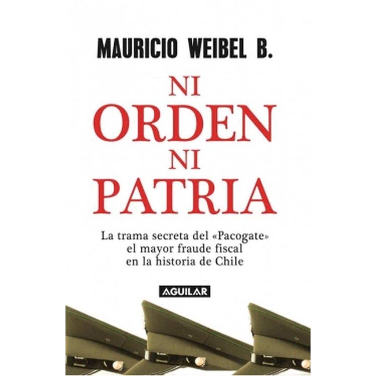 AGUILAR - Libro Ni orden ni patria - Mauricio Weibel