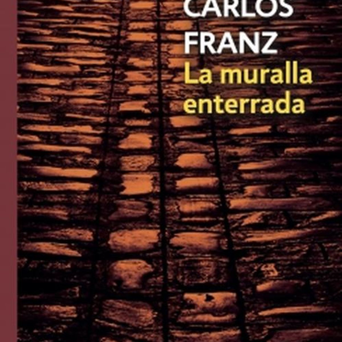 DEBOLSILLO - Libro La muralla enterrada - Carlos Franz