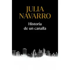 DEBOLSILLO - Libro Historia de un canalla - Julia Navarro