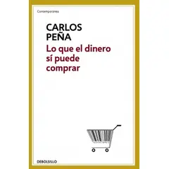 DEBOLSILLO - Libro Lo que el dinero sí puede comprar -- Carlos Peña