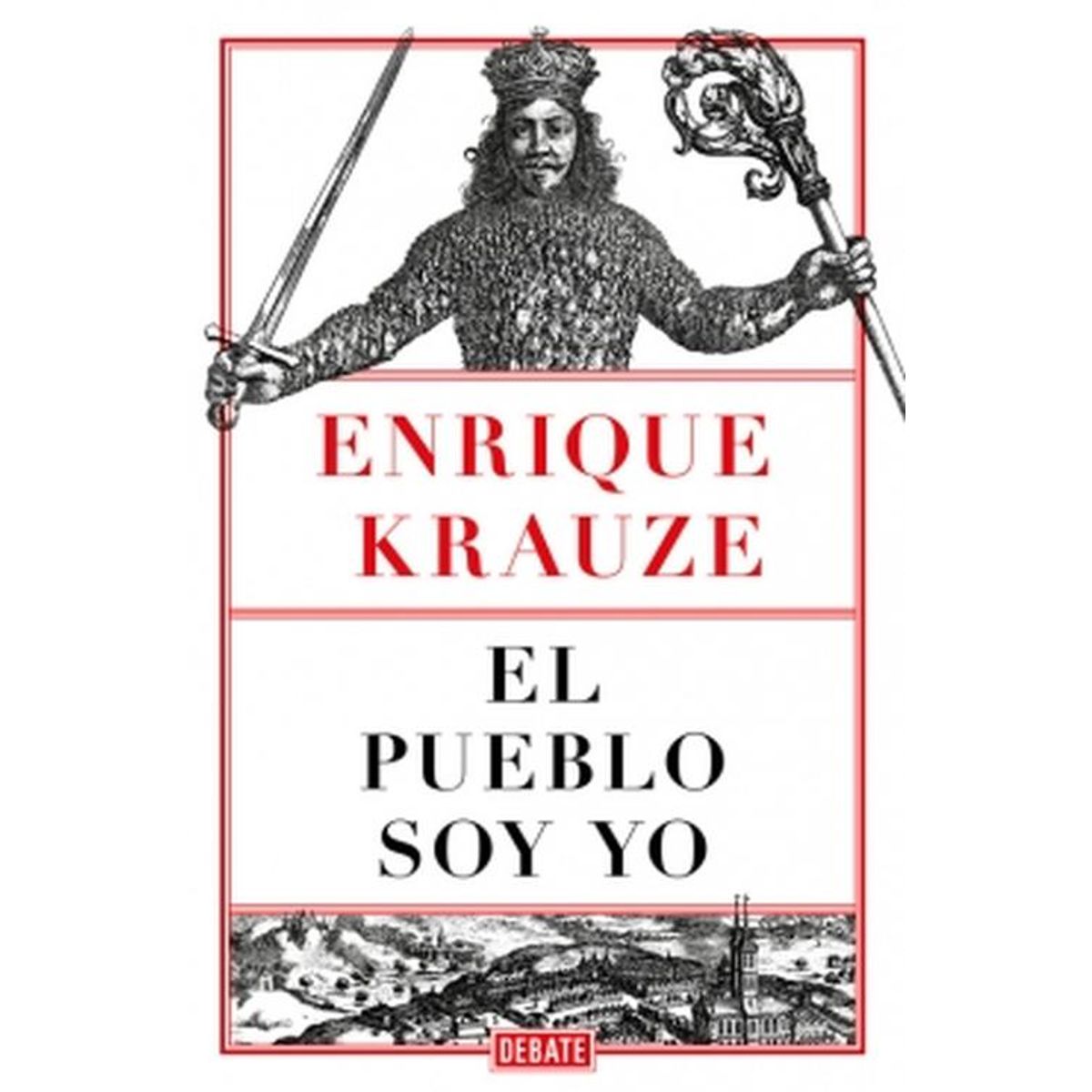 DEBATE - Libro El pueblo soy yo - Enrique Krauze