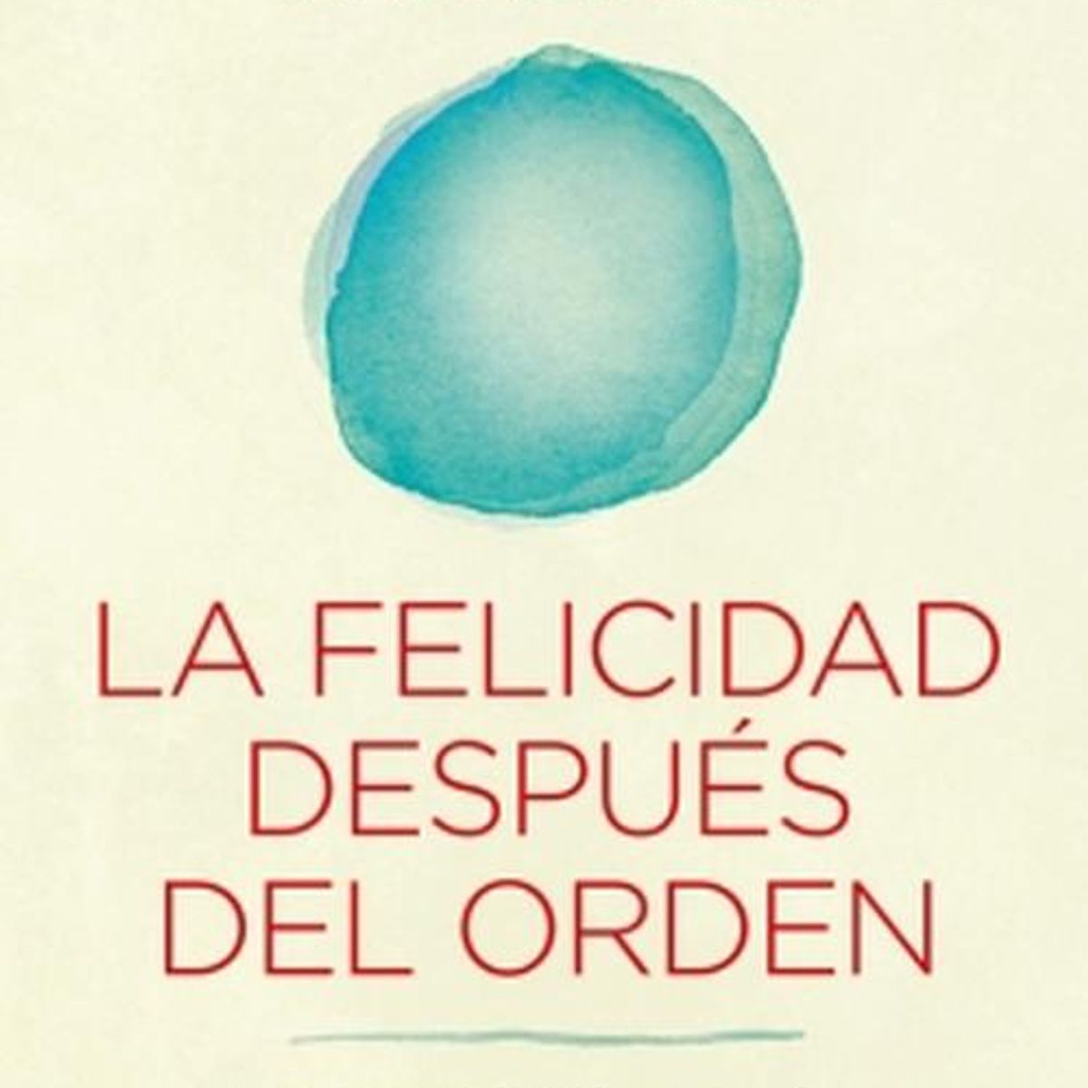 AGUILAR - Libro La felicidad después del orden - Marie Kondo
