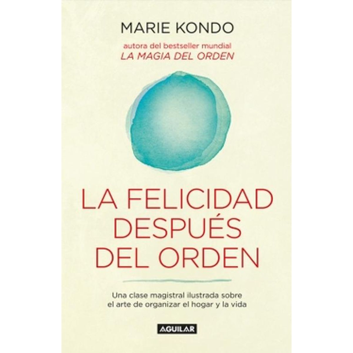 AGUILAR - Libro La felicidad después del orden - Marie Kondo