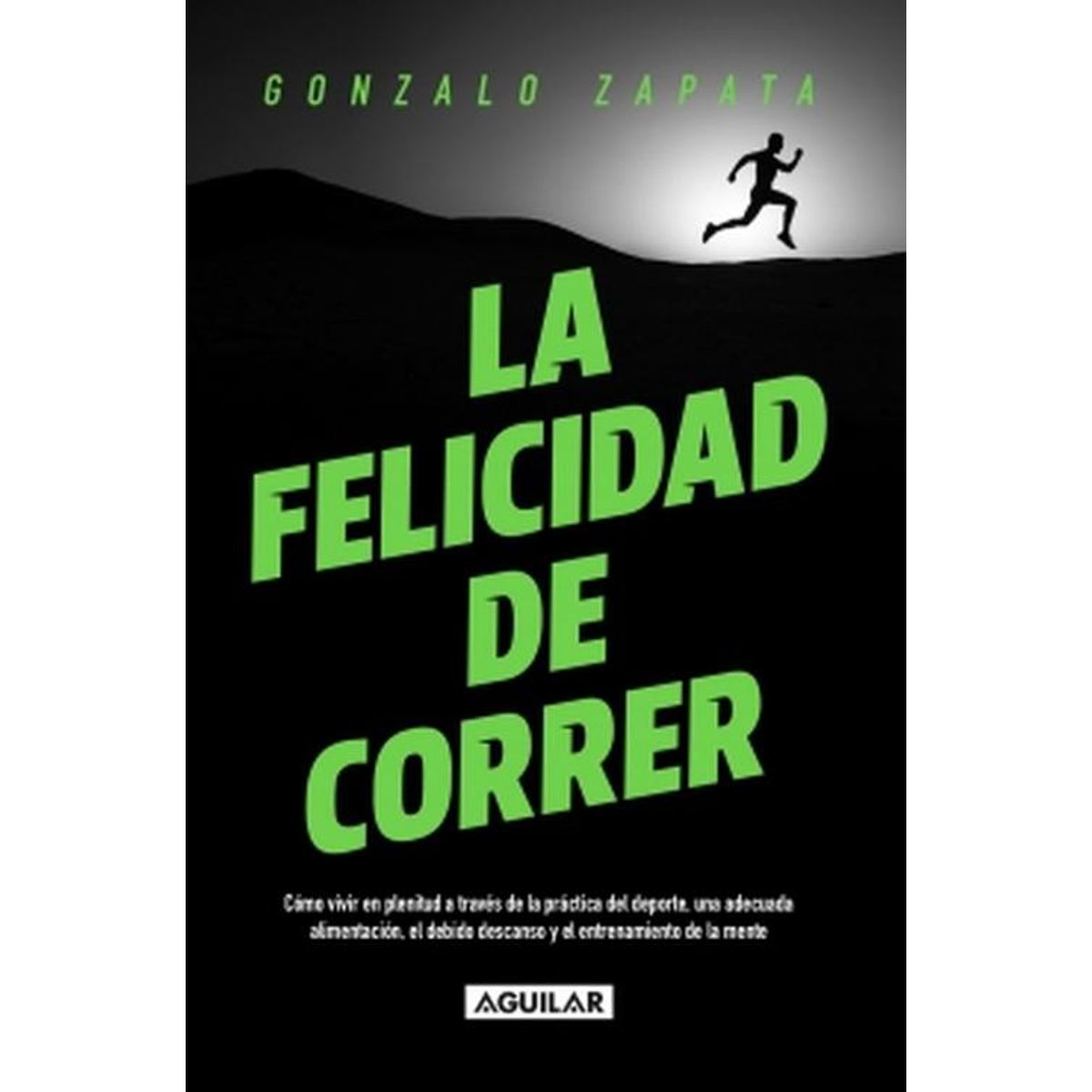 AGUILAR - Libro La felicidad de correr - Gonzalo Zapata