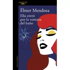 ALFAGUARA - Libro Ella entró por la ventana del baño - Élmer Mendoza