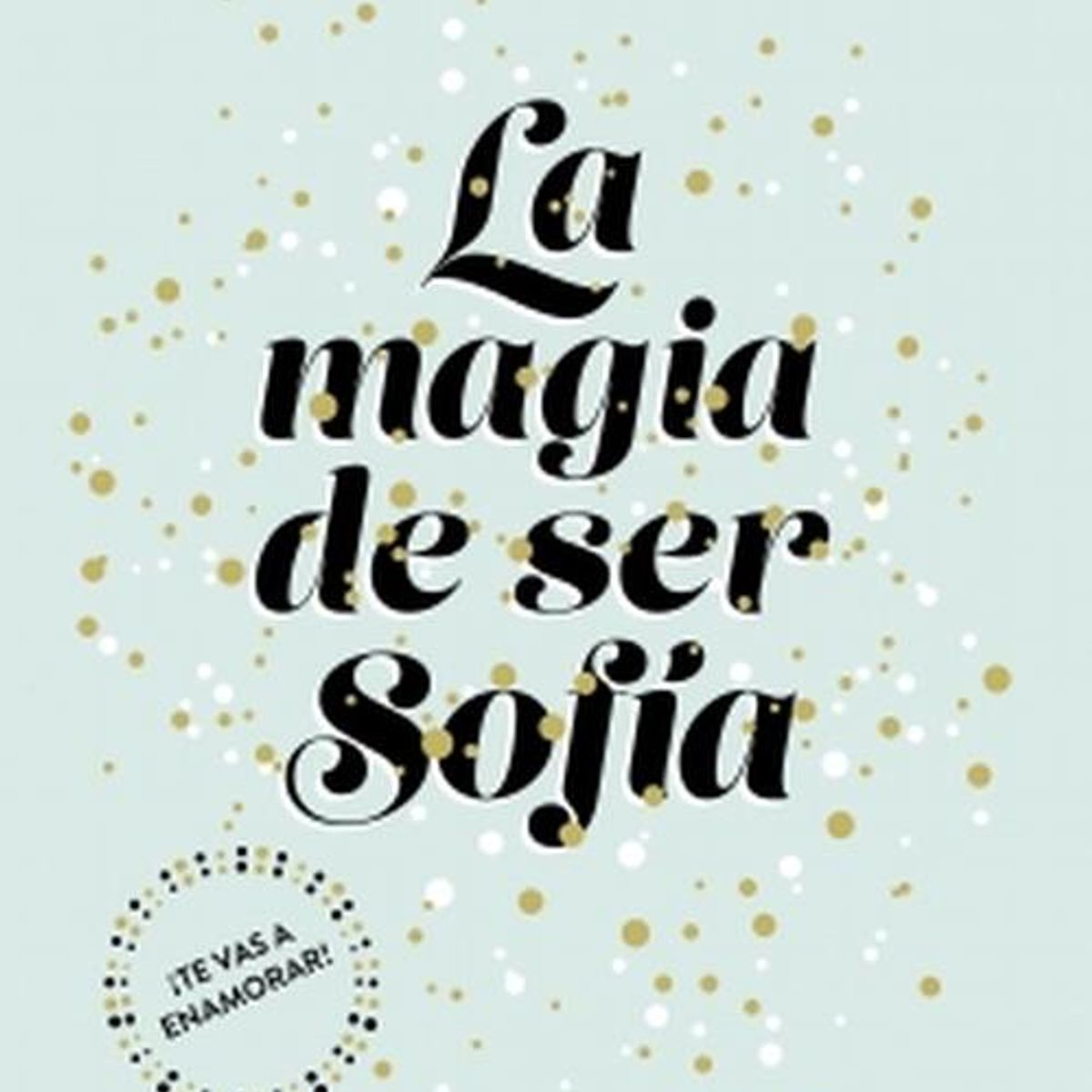 DEBOLSILLO - Libro La magia de ser Sofía 1 - Elísabet Benavent