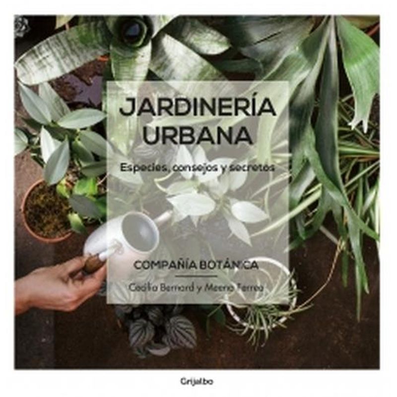 GRIJALBO - Libro Jardineria urbana - Meena Ferrea ; Cecilia Bernard
