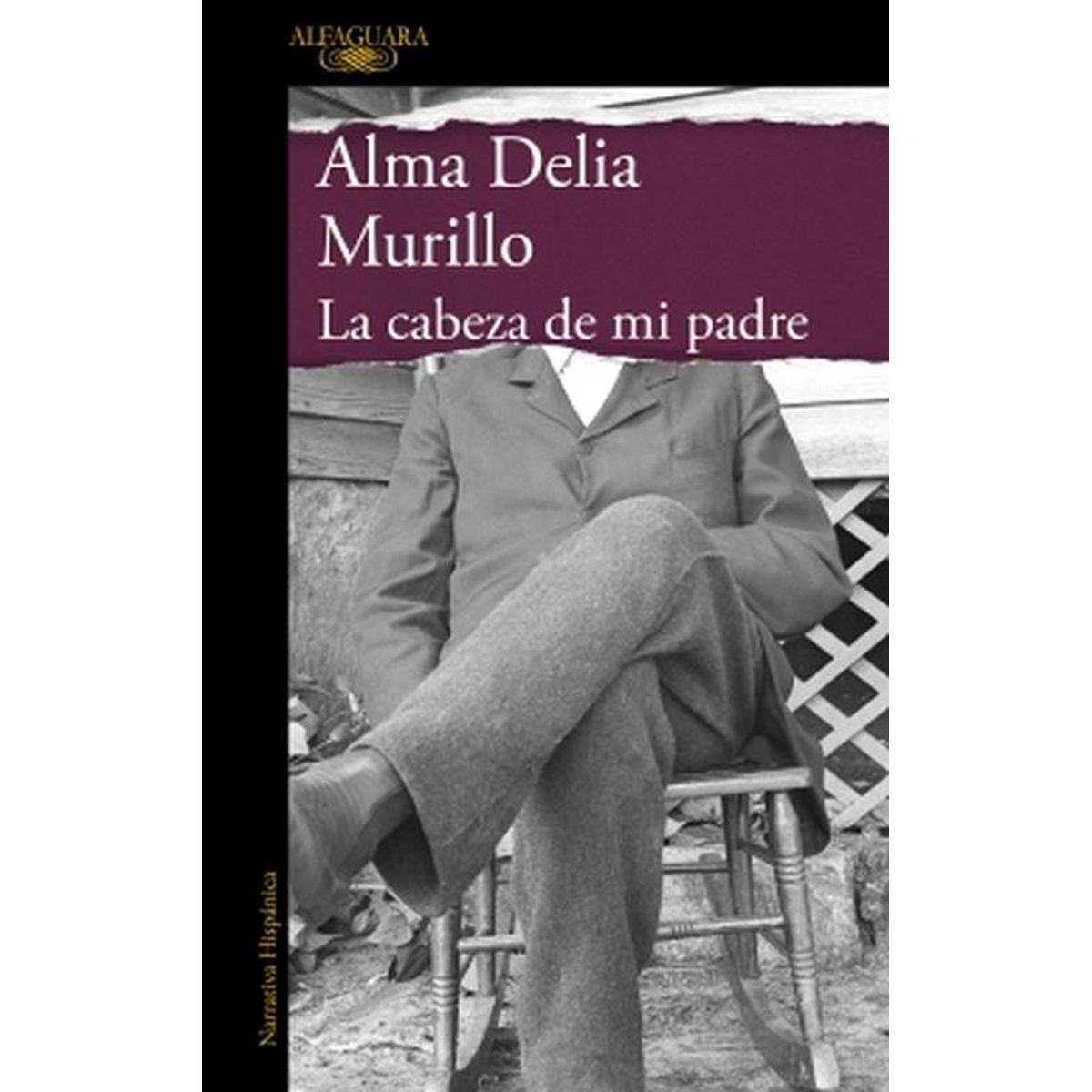 ALFAGUARA - Libro La cabeza de mi padre - Alma Delia Murillo