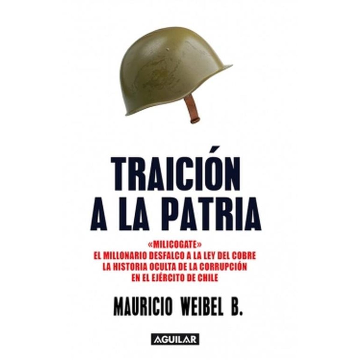AGUILAR - Libro Traición a la patria. - Mauricio Weibel