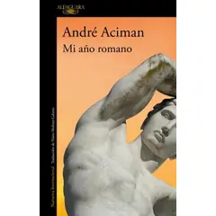 ALFAGUARA - Libro Mi año romano - André Aciman