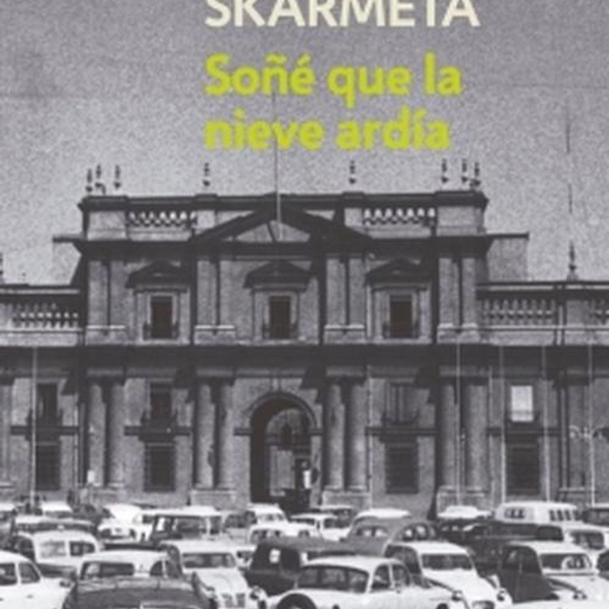 DEBOLSILLO - Libro Soñé que la nieve ardía - Antonio Skármeta