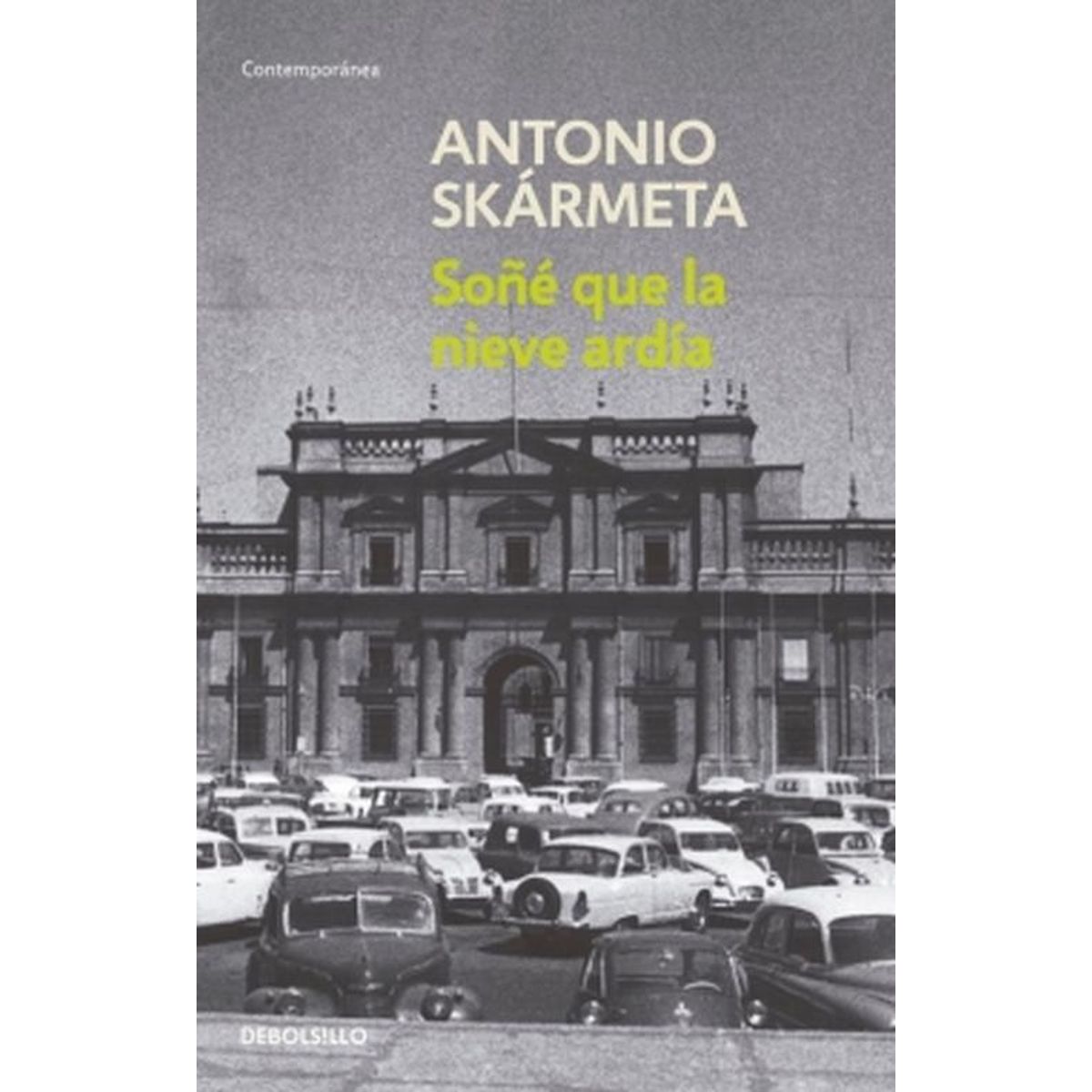 DEBOLSILLO - Libro Soñé que la nieve ardía - Antonio Skármeta