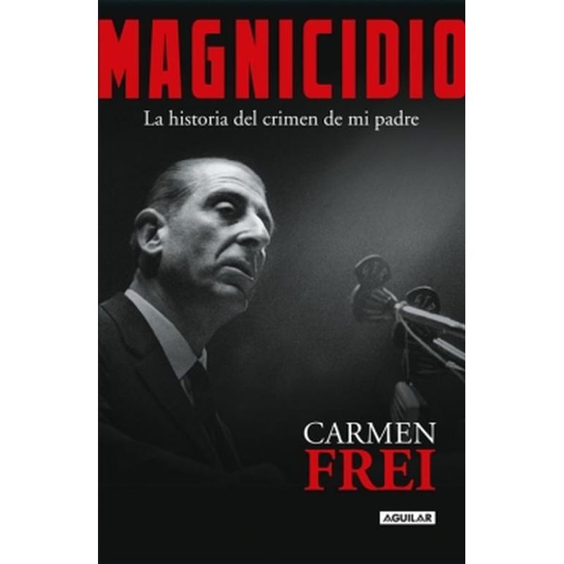 AGUILAR - Libro Magnicidio - Carmen Frei Ruiz-Tagle