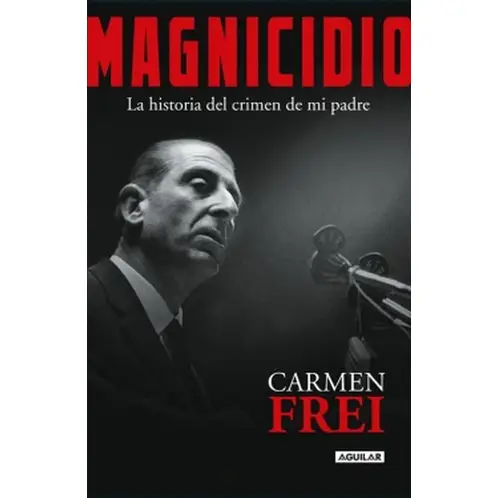 AGUILAR - Libro Magnicidio - Carmen Frei Ruiz-Tagle