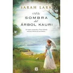 EDICIONES B - Libro A la sombra del árbol Kauri - Sarah Lark