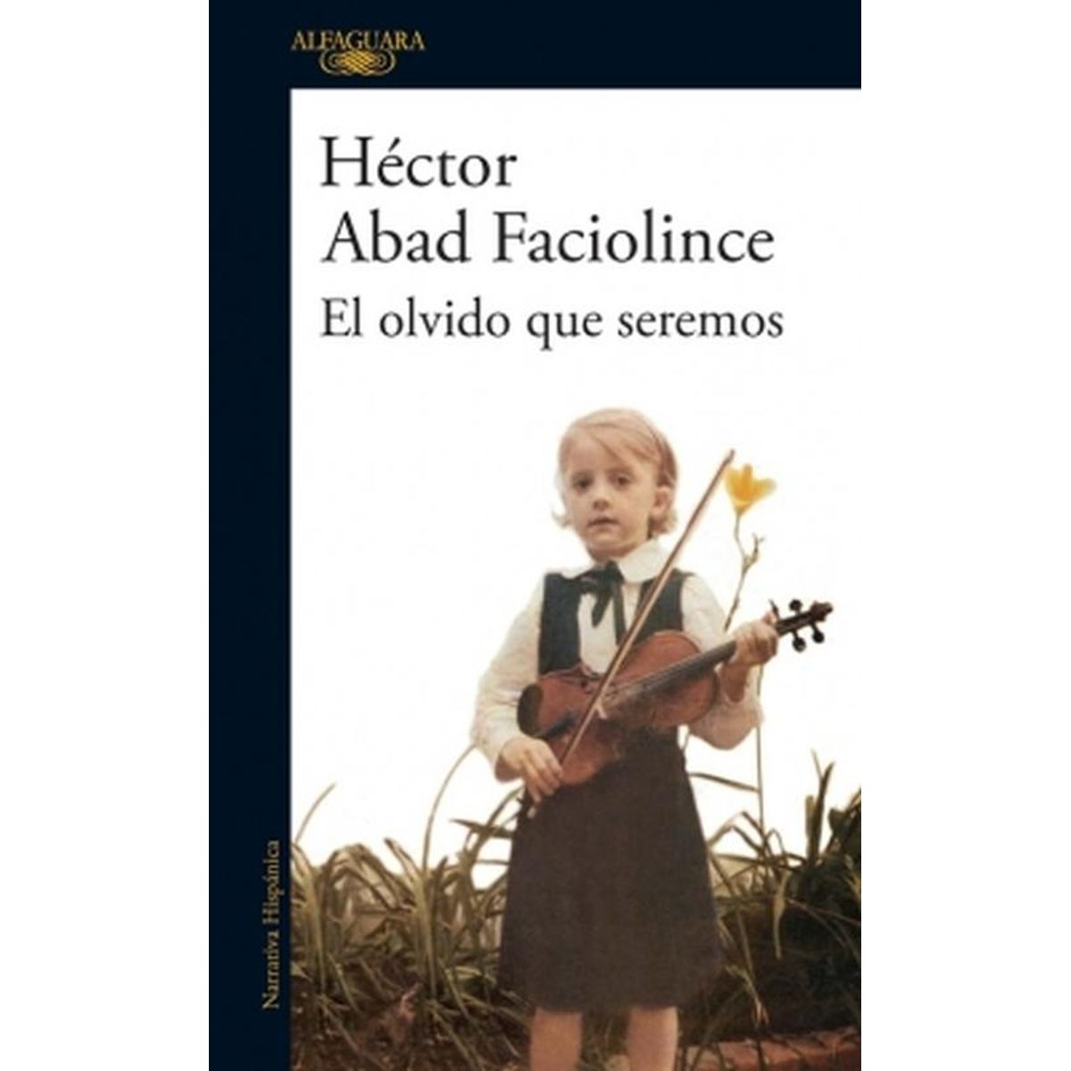 ALFAGUARA - Libro El olvido que seremos - Héctor Abad Faciolince