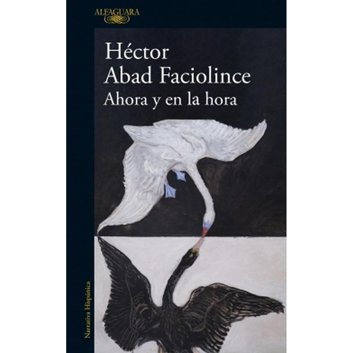 ALFAGUARA - Libro Ahora y en la hora - Héctor Abad Faciolince