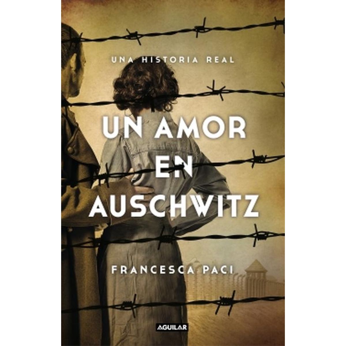 AGUILAR - Libro Un amor en Auschwitz - Francesca Paci