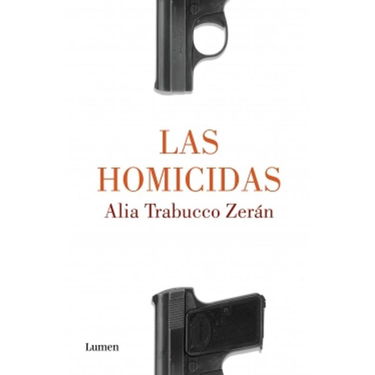 LUMEN - Libro Las homicidas - Alia Trabucco Zerán