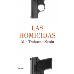 LUMEN - Libro Las homicidas - Alia Trabucco Zerán