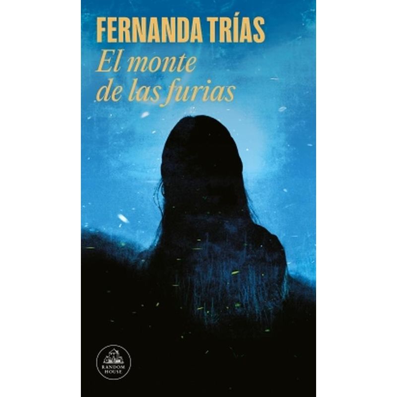 RANDOM HOUSE - Libro El monte de las furias - Fernanda Trías