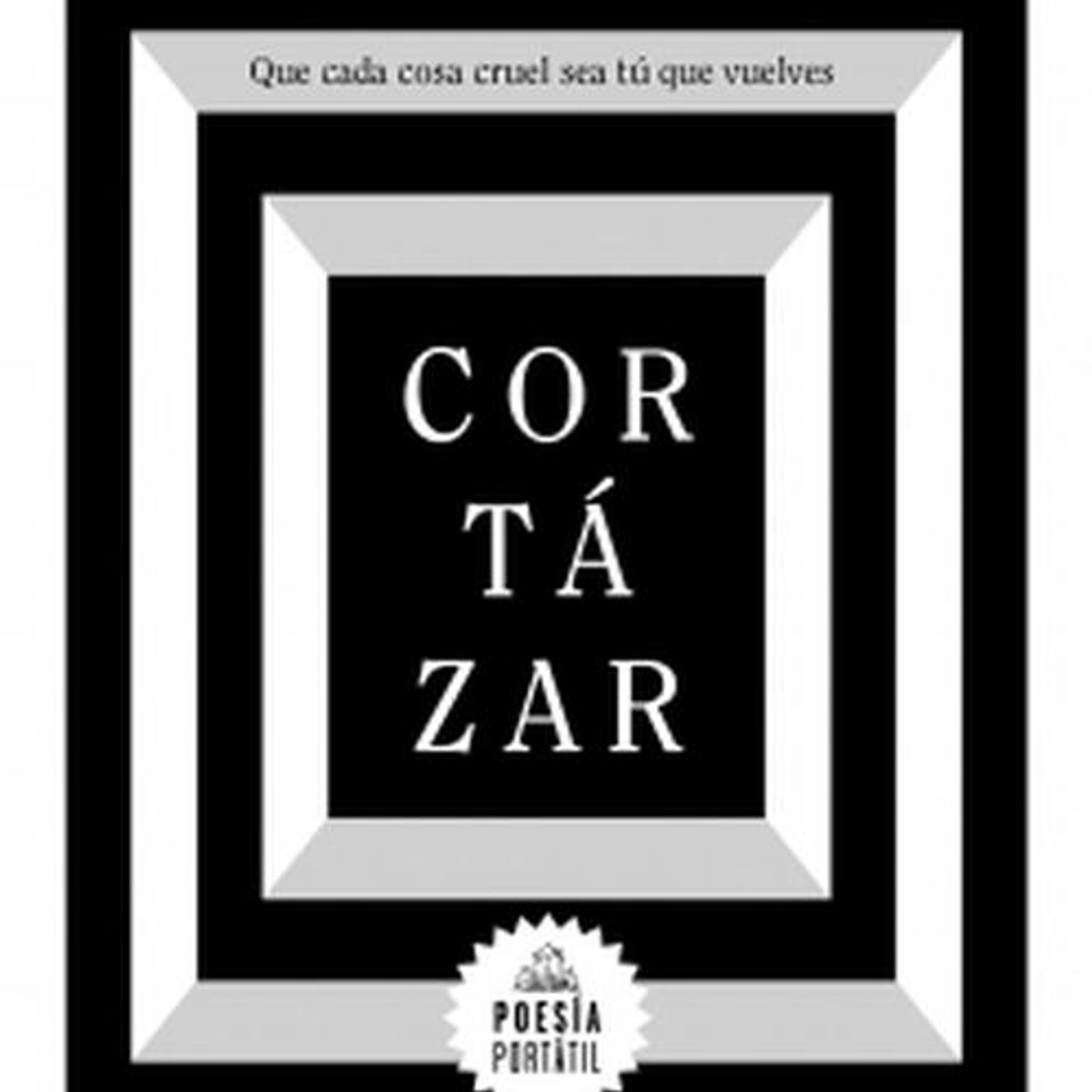 RANDOM HOUSE - Libro Que cada cosa cruel sea tú que vuelves- Julio Cortázar