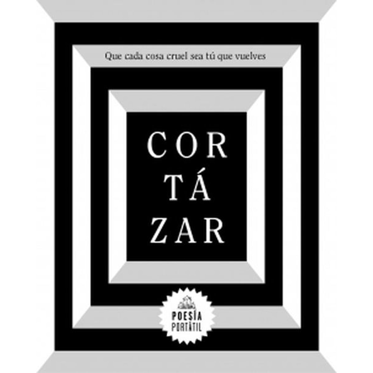RANDOM HOUSE - Libro Que cada cosa cruel sea tú que vuelves- Julio Cortázar