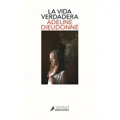 SALAMANDRA - Libro La vida verdadera - Adeline Dieudonné