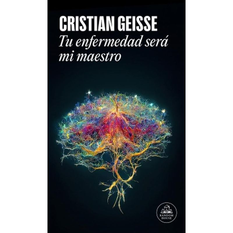 RANDOM HOUSE - Libro Tu enfermedad será mi maestro - C Geisse Navarro