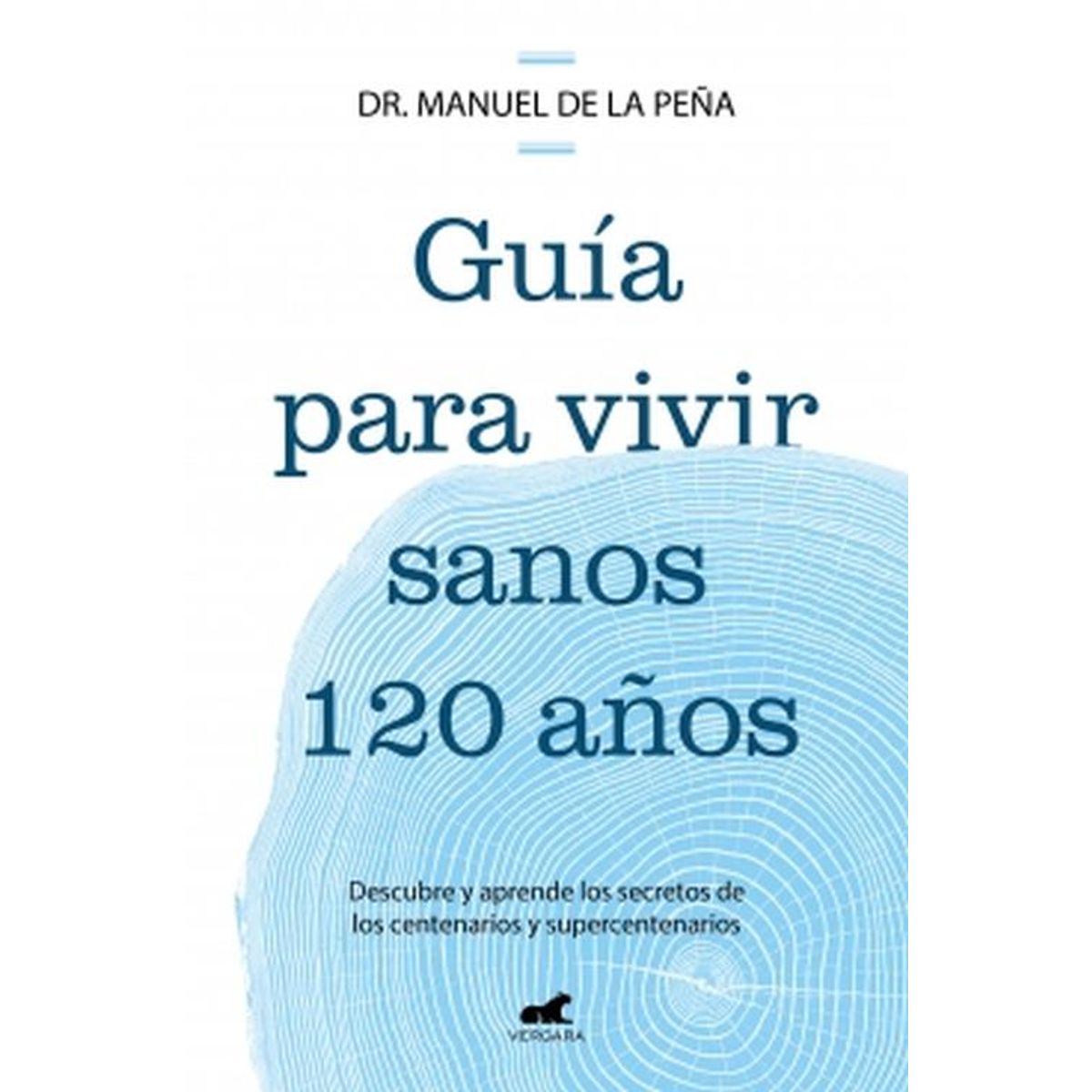 VERGARA - Libro Guía para vivir sanos 120 años - DR. MANUEL DE LA PEÑA